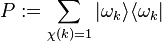 P: = \sum_ {
\ki (k) = 1}
|
\omega_k \rangle \langle \omega_k|