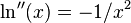 ln^{primeprime} (x) = {-1}/{x^2},