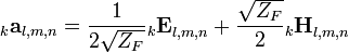 _k\mathbf{a}_{l,m,n} = \frac{1}{2\sqrt{Z_F}}{_k\mathbf{E}}_{l,m,n}+\frac{\sqrt{Z_F}}{2}{_k\mathbf{H}}_{l,m,n}