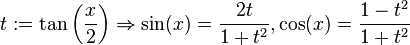 t:=\tan\left(\frac{x}{2}\right) \Rightarrow
\sin(x)=\frac{2t}{1+t^2}, \cos(x)=\frac{1-t^2}{1+t^2}