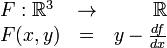 
\begin{array}{lcr}
  F:\mathbb{R}^3 & \to & \mathbb{R} \\
  F(x,y) & = & y-\frac{df}{dx}     
\end{array}
