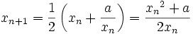 x_{n+1}=\frac{1}{2}\left( x_n + \frac{a}{x_n} \right)=\frac{{x_n}^2+a}{2x_n}