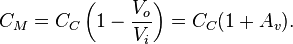 C_M = C_C \left (1 - \frac {
V _o}
{
V _i}
\right) = C_C (1 + A_v).