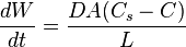 \frac{dW}{dt} = \frac{DA(C_{s}-C)}{L}