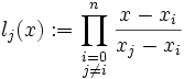 l_j (x): = \prod_ {
\begin {
etulmatrico}
i 0\-j\neq i\end {
etulmatrico}
}
^ {
n}
\frac {
x-x_i}
{
x_j-x_i}