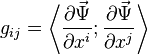 g_ {
ij}
= \left\langle \frac {
\partial\vec\Psi}
{
\partial ks^i}
;
\frac {
\partial\vec\Psi}
{
\partial ks^j}
\right\rangle