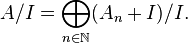 A/I = \bigoplus_ {
n\in \matb N}
(A_n-+ mi)/mi.