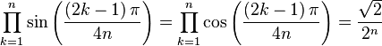  \prod_{k=1}^{n} \sin\left(\frac{\left(2k-1\right)\pi}{4n}\right) = \prod_{k=1}^{n} \cos\left(\frac{\left(2k-1\right)\pi}{4n}\right) = \frac{\sqrt{2}}{2^{n}}