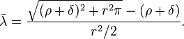 \bar\lambda=\frac {
\sqrt {
(\rho+\delta)^ 2+r^2 \pi}
- (\rho+\delta)}
{
r^2/2}
.