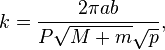 k=\frac {
2\pi ab}
{
P\sqrt {
M+m}
\sqrt {
p}
}
,