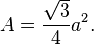 = \frac {
\sqrt {
3}
}
{
4}
a^2.