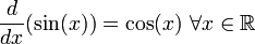 \frac{d}{dx}(\sin(x))=\cos(x)\ \forall x\in\mathbb{R}