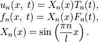 
\begin{array}{l}
u_n(x,\;t)=X_n(x)T_n(t), \\ 
f_n(x,\;t)=X_n(x)F_n(t), \\ 
X_n(x)=\sin\left(\dfrac{\pi n}{l}x\right).
\end{array}