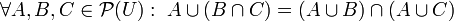 
   \forall A, B, C \in \mathcal{P}(U)
   : \;
   A \cup (B \cap C) = (A \cup B) \cap (A \cup C)
