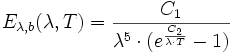 E_{lambda,b}(lambda,T)={C_1 over lambda^5 cdot (e^{C_2 over lambda cdot T}-1)}