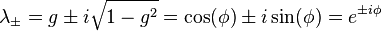 \lambda_ {
\pm}
= g \pm I \sqrt {
1 - g^2}
= \koj (\fi) \pm I \sin (\fi) = e^ {
\pm I \fi}