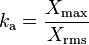 k_\mathrm{a} = \frac{X_\mathrm{max}}{X_\mathrm{rms}}