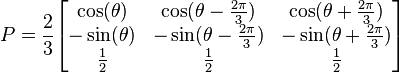 P= \frac{2}{3}\begin{bmatrix} \cos(\theta)&\cos(\theta - \frac{2\pi}{3})&\cos(\theta + \frac{2\pi}{3}) \\
-\sin(\theta)&-\sin(\theta - \frac{2\pi}{3})&-\sin(\theta + \frac{2\pi}{3}) \\
\frac{1}{2}&\frac{1}{2}&\frac{1}{2} \end{bmatrix}