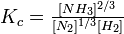 K_{c} = \textstyle\frac{[NH_3]^{2/3}}{[N_2]^{1/3}[H_2]}