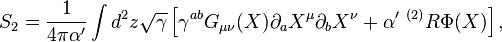 S_2=\frac{1}{4\pi\alpha'}\int d^2z\sqrt{\gamma}\left[\gamma^{ab}G_{\mu\nu}(X)\partial_aX^\mu\partial_bX^\nu+\alpha'\ ^{(2)}R\Phi(X)\right],
