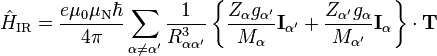 \hat {
H}
_\tekst {
IR}
= \dfrac {
e\mu_0\mu_\tekst {
N}
\hbar}
{
4\pi}
\sum_ {
\alfa\neq\alfa^\prime}
\dfrac {
1}
{
R_ {
\alfa\alfa^\prime}
^ 3}
'\left\' 