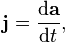 \mathbf{j} = \frac{\mathrm{d}\mathbf{a}}{\mathrm{d}t},