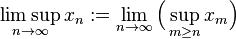 \limsup_ {
n\to\infty}
ks_n: = \lim_ {
n\to\infty}
\Big (\sup_ {
m\geq n}
ks_m\Big)