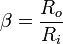 \beta = \frac {
R_o}
{
R_i}