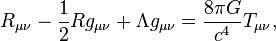  R_{\mu\nu} - \frac{1}{2} R g_{\mu\nu} + \Lambda g_{\mu\nu} = \frac{8 \pi G}{c^4} T_{\mu\nu},