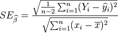 
SE_{\widehat\beta} = \frac{\sqrt{\frac{1}{n - 2}\sum_{i=1}^n (Y_i - \widehat y_i)^2}}{\sqrt{ \sum_{i=1}^n (x_i - \overline{x})^2 }}
