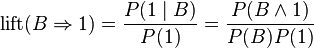  \operatorname{lift}(B \Rightarrow 1) = \frac{P(1\mid B)}{P(1)} = \frac{P(B \and 1)}{P(B)P(1)}