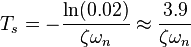 T_s = \frac {
\ln (0.02)}
{
\zeta \omega_n}
\aproks\frac {
3.9}
{
\zeta \omega_n}