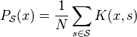 P_{\mathcal{S}}(x)         = \frac{1}{N} \sum_{s \in \mathcal{S}} K(x, s)