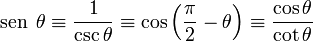  \sen \; \theta \equiv \frac{1}{\csc \theta} \equiv \cos \left(\frac{\pi}{2} - \theta \right) \equiv \frac{\cos \theta}{\cot \theta} \,