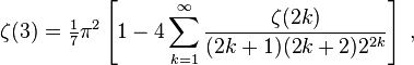 \zeta(3)=\tfrac{1}{7} \pi^2
\left[ 1-4\sum_{k=1}^\infty \frac {\zeta (2k)} {(2k+1)(2k+2) 2^{2k}} \right] \; ,