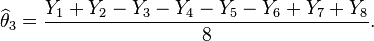 \widehat{\theta}_3 = \frac{Y_1 + Y_2 - Y_3 - Y_4 - Y_5 - Y_6 + Y_7 + Y_8}{8}.