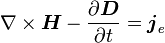 \nabla\times \boldsymbol{H}
 -\frac{\partial\boldsymbol{D}}{\partial t}
 =\boldsymbol{j}_e