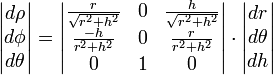 
\begin{vmatrix}d\rho\\d\phi\\d\theta\end{vmatrix}=
\begin{vmatrix}
\frac{r}{\sqrt{r^2+h^2}}&0&\frac{h}{\sqrt{r^2+h^2}}\\
\frac{-h}{r^2+h^2}&0&\frac{r}{r^2+h^2}\\
0&1&0
\end{vmatrix}\cdot
\begin{vmatrix}dr\\d\theta\\dh\end{vmatrix}
