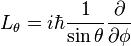 L_\theta = i\hbar\frac{1}{\sin\theta}
 \frac{\partial}{\partial\phi} 