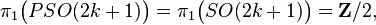 \pi_1 \big (PSO (2k+1) \big) = \pi_1\big (TIEL (2k+1) \big) = \matbf {
Z}
/2,