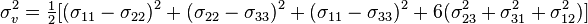 \sigma_v^2 = \tfrac {
1}
{
2}
[(\sigma_ {
11}
- \sigma_ {
22}
)
^ 2-+ (\sigma_ {
22}
- \sigma_ {
33}
)
^ 2-+ (\sigma_ {
11}
- \sigma_ {
33}
)
^ 2-+ 6 (\sigma_ {
23}
^ 2-+ \sigma_ {
31}
^ 2-+ \sigma_ {
12}
^ 2)]