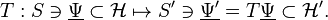 T: S \ni \underline {
\Psi}
\subset \matcal {
H}
\mapsto S \ni \underline {
\Psi '}
= T\underline {
\Psi}
\subset \matcal {
H '}.