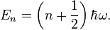 E_n = \left (n-+ \frac {
1}
{
2}
\right) \hbar \omega.