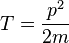 T=\frac{p^2}{2m}