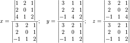  x= \frac {
\begin{vmatrix}
1 & 2 & 1\\
2 & 0 & 1\\
4 & 1 & 2
\end{vmatrix}
}{
\begin{vmatrix}
3 & 2 & 1\\
2 & 0 & 1\\
-1 & 1 & 2
\end{vmatrix}
} ; \quad
y= \frac {
\begin{vmatrix}
3 & 1 & 1\\
2 & 2 & 1\\
-1 & 4 & 2
\end{vmatrix}
}{
\begin{vmatrix}
3 & 2 & 1\\
2 & 0 & 1\\
-1 & 1 & 2
\end{vmatrix}
} ; \quad
 z= \frac {
\begin{vmatrix}
3 & 2 & 1\\
2 & 0 & 2\\
-1 & 1 & 4
\end{vmatrix}
}{
\begin{vmatrix}
3 & 2 & 1\\
2 & 0 & 1\\
-1 & 1 & 2
\end{vmatrix}
}

