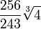 \frac {
256}
{
243}
\sqrt [3] {
4}