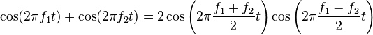 { \cos(2\pi f_1t)+\cos(2\pi f_2t) } = { 2\cos\left(2\pi\frac{f_1+f_2}{2}t\right)\cos\left(2\pi\frac{f_1-f_2}{2}t\right) }