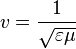 v=\frac{1}{\sqrt{\varepsilon\mu}}