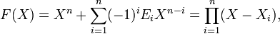 F (X) =X^n+\sum_ {
i 1}
^ n (- 1)^ i E_i X^ {
n-I}
= \prod_ {
i 1}
^ n (X-X_i),