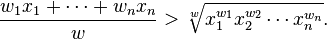 \frac {
w_1ks_1+\cdotsw_nks_n}
w >\sqrt [w] {
ks_1^ {
w_1}
ks_2^ {
w_2}
\cdot'oj ks_n^ {
w_n}
}
.